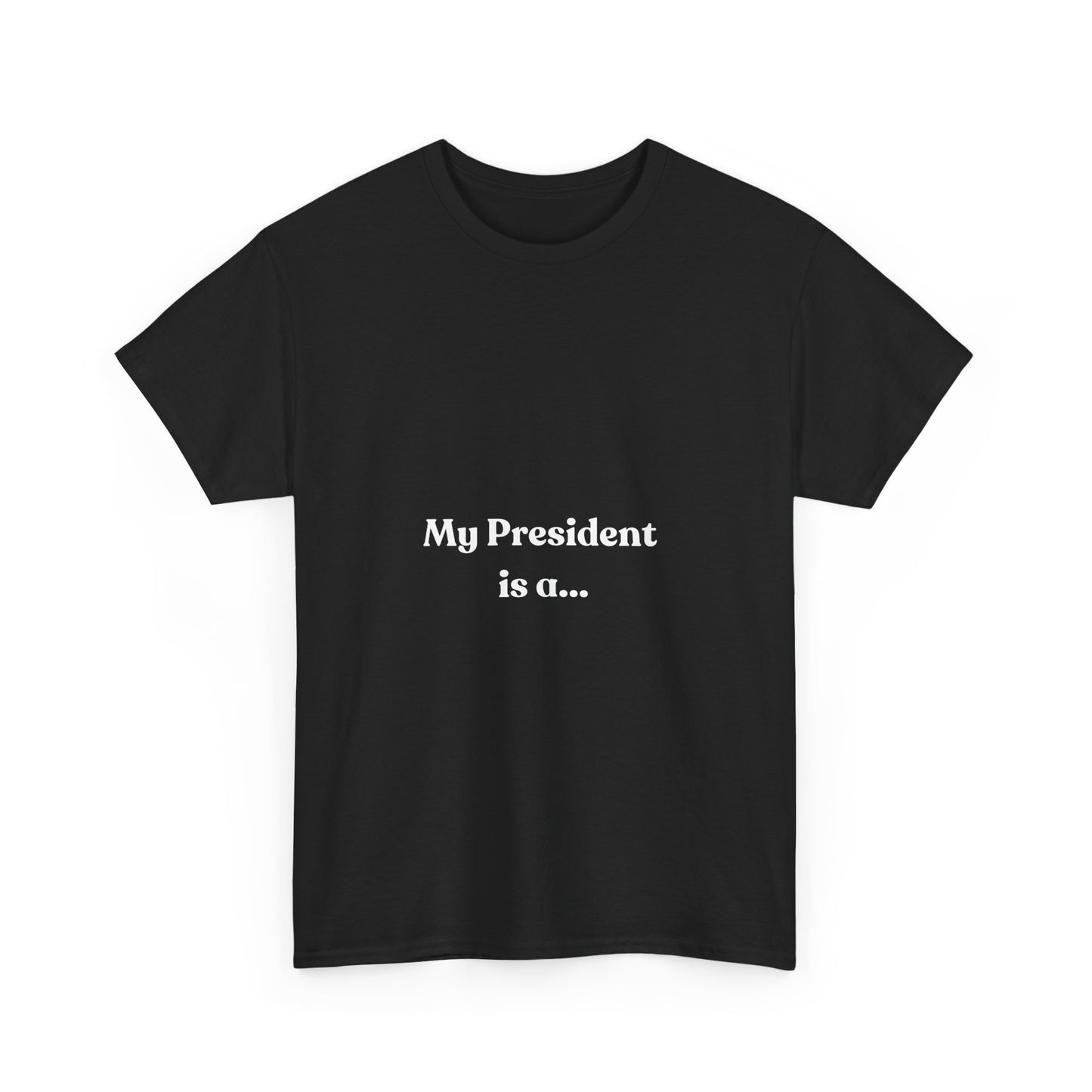 My President Is A... T-Shirt