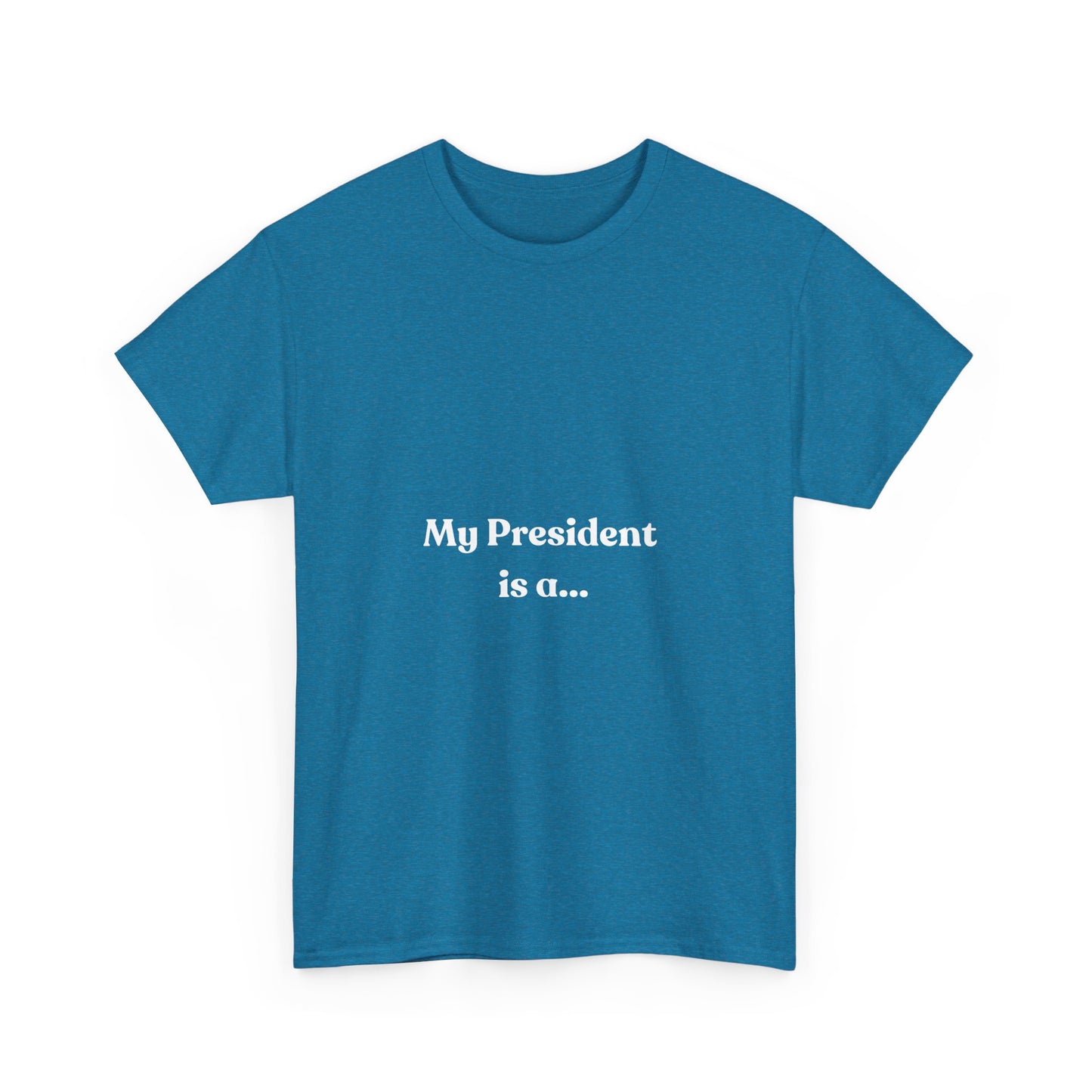 My President Is A... T-Shirt