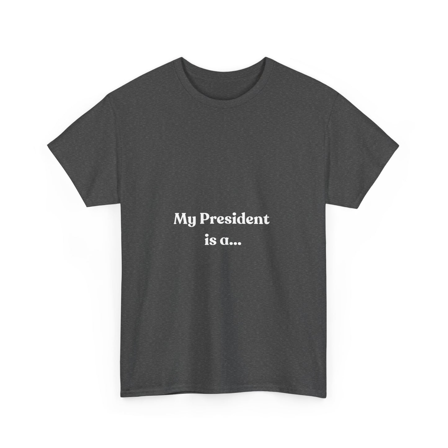 My President Is A... T-Shirt