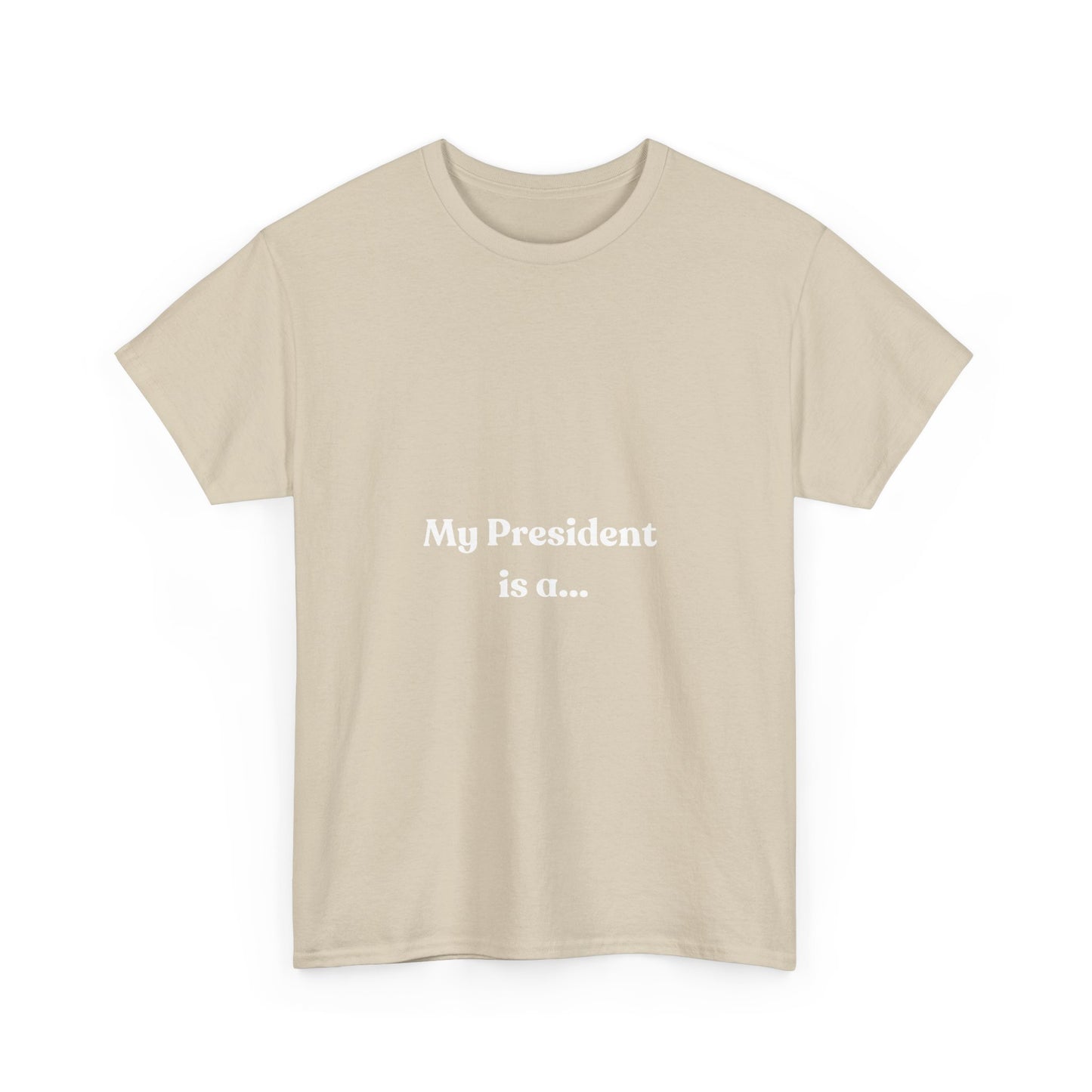 My President Is A... T-Shirt