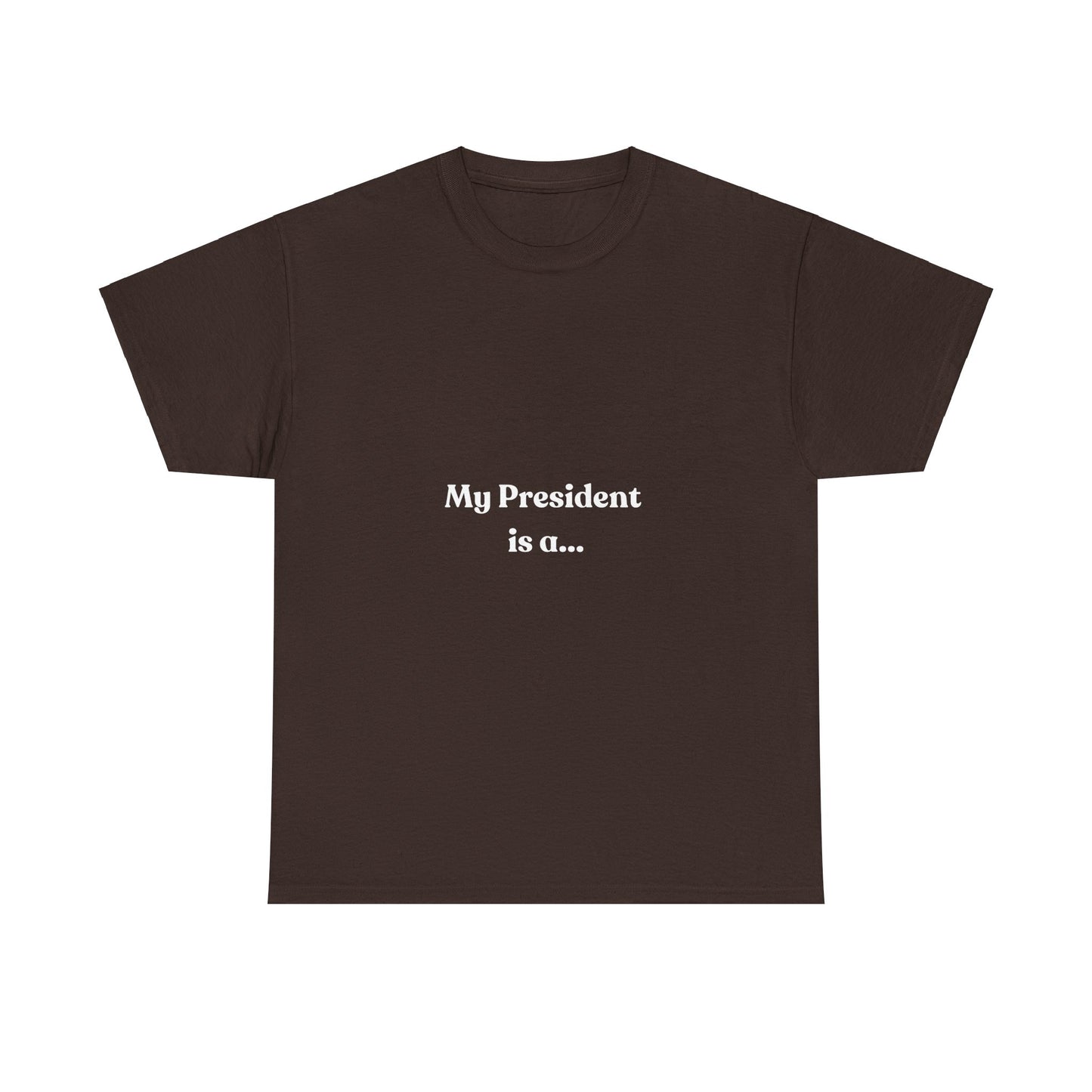 My President Is A... T-Shirt