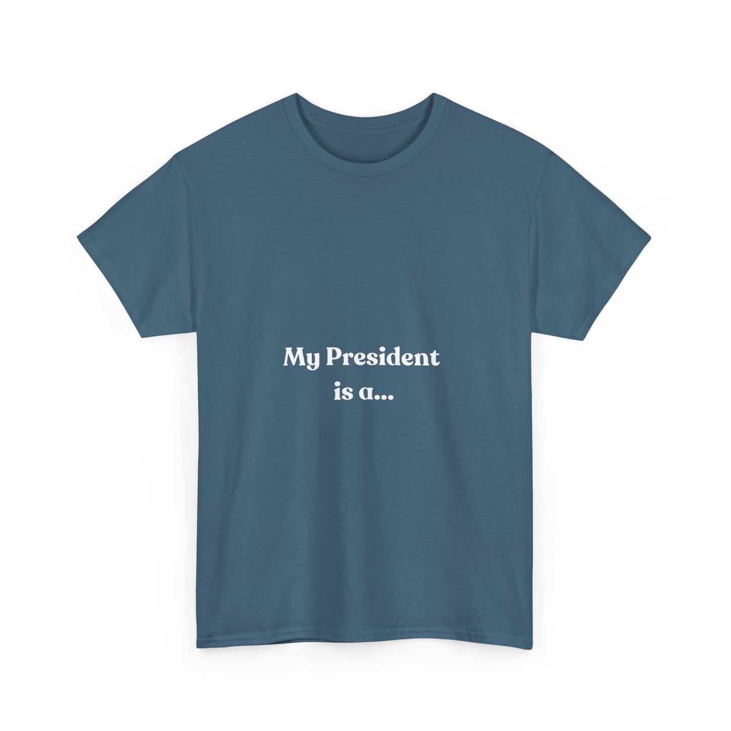 My President Is A... T-Shirt