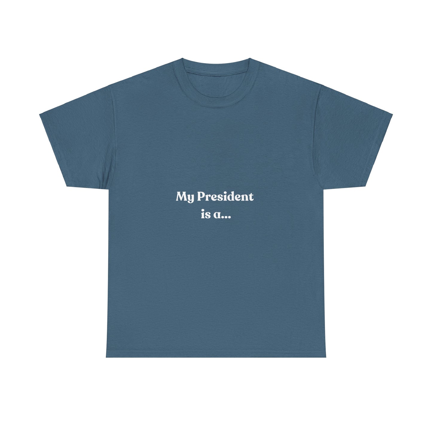 My President Is A... T-Shirt