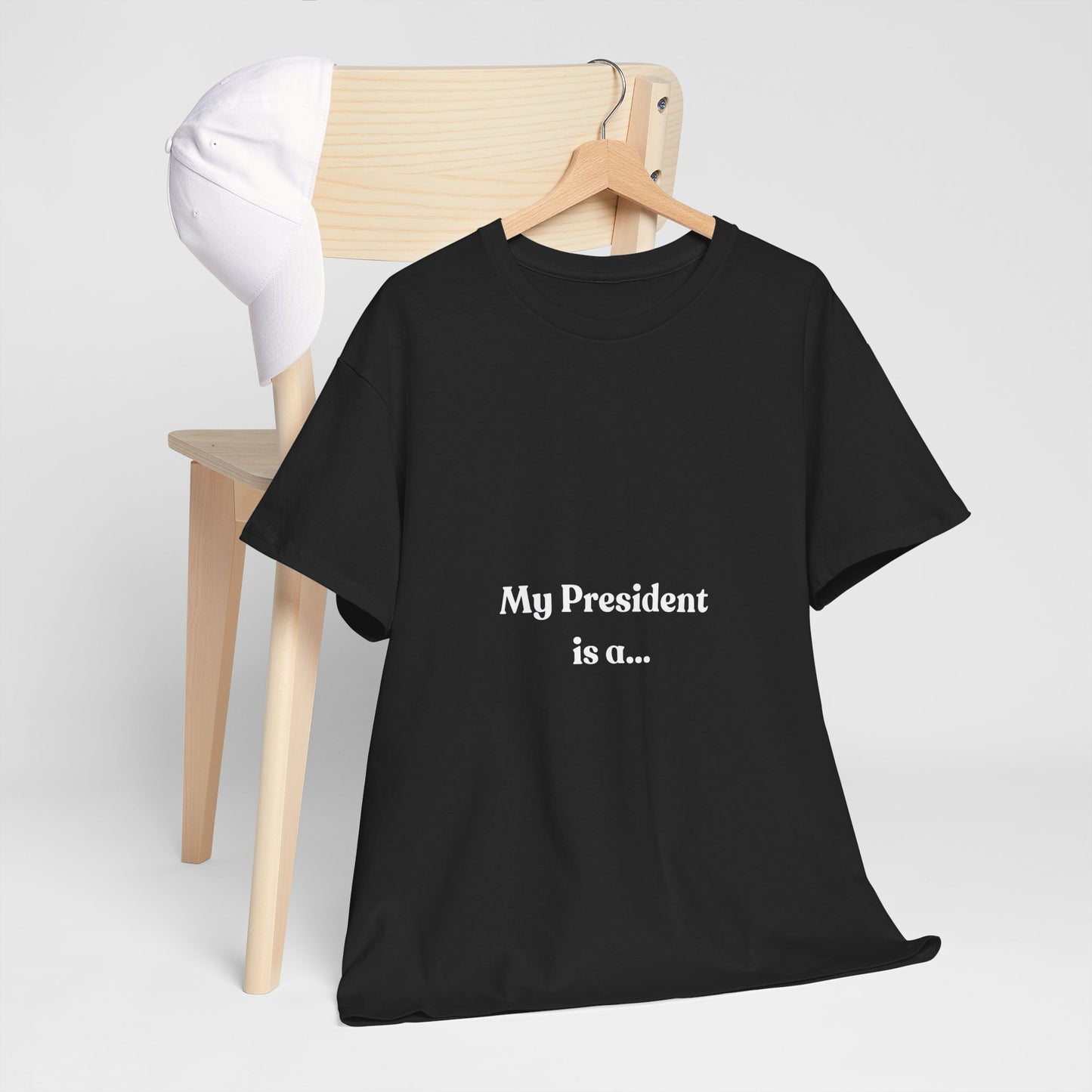 My President Is A... T-Shirt