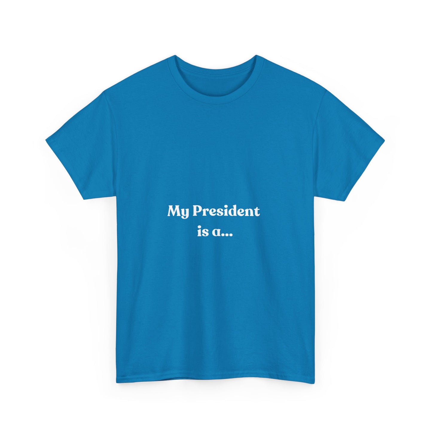 My President Is A... T-Shirt